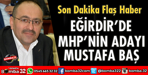 MHP EĞİRDİR BAŞKAN ADAYI MUSTAFA BAŞ OLDU