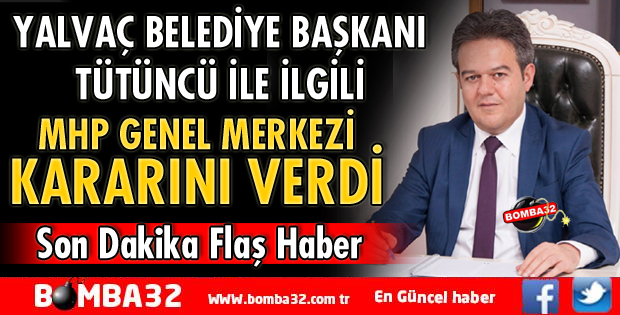 MHP GENEL MERKEZİ TÜTÜNCÜ İLE İLGİLİ KARARINI VERDİ