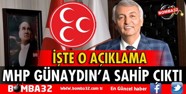 MHP GÜNAYDIN'A SAHİP ÇIKTI