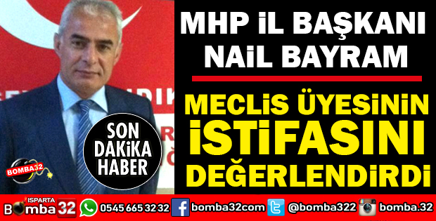 MHP İL BAŞKANI BAYRAM İSTİFAYI DEĞERLENDİRDİ