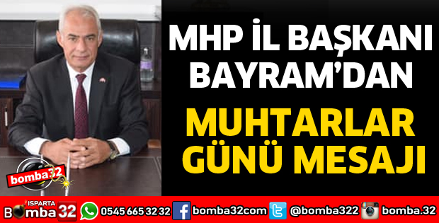 MHP İL BAŞKANI BAYRAM'DAN MUHTARLAR GÜNÜ MESAJI