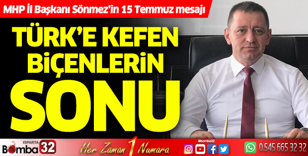 MHP İl Başkanı Sönmez'in 15 Temmuz mesajı
