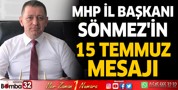 MHP İl Başkanı Sönmez'in 15 Temmuz mesajı