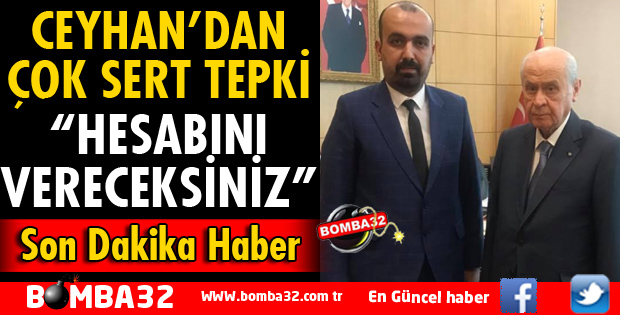 MHP İL DİSİPLİN KURULU BAŞKANI CEYHAN'DAN SERT TEPKİ