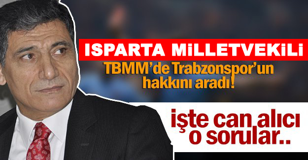 MHP Isparta Milletvekili Nuri Okutan Trabzonspor'un hakkını aradı. 