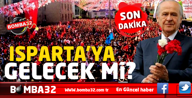 MHP LİDERİ BAHÇELİ ISPARTA'DA MİTİNG YAPACAK MI  ? 