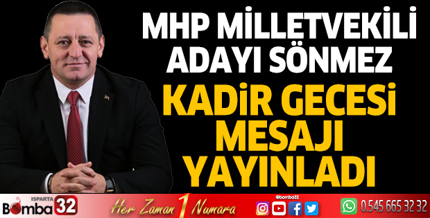 MHP Milletvekili Adayı Hasan Basri Sönmez’den Kadir Gecesi mesajı