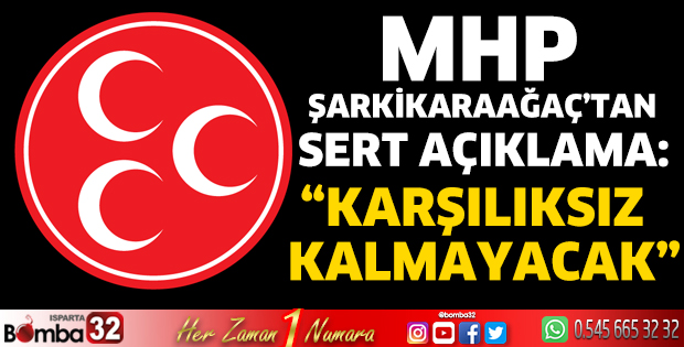 MHP Şarkikaraağaç’tan sert açıklama