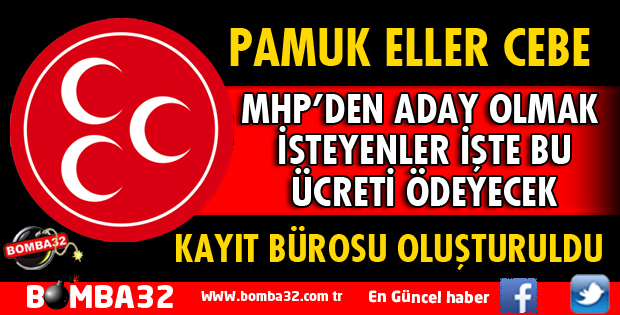 MHP’DE ADAY ADAYLIĞI BAŞVURU ÜCRETİ BELLİ OLDU