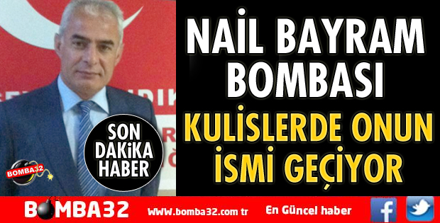 MHP’DE NAİL BAYRAM BOMBASI
