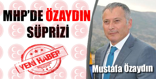 MHP’DE ÖZAYDIN SÜPRİZİ