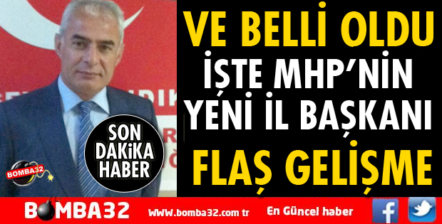 MHP’NİN İL BAŞKANI BELLİ OLDU