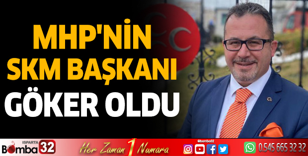 MHP'NİN SKM Başkanı Göker Oldu