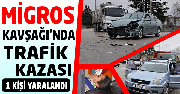 MİGROS KAVŞAĞI’NDA  TRAFİK KAZASI !