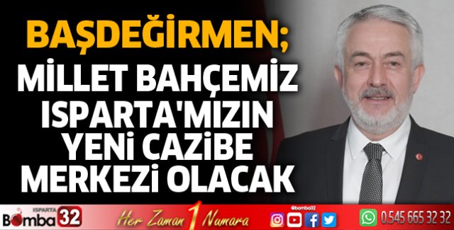 Millet Bahçemiz Isparta'mızın yeni cazibe merkezi olacak