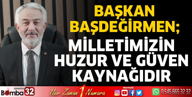Milletimizin huzur ve güven kaynağı