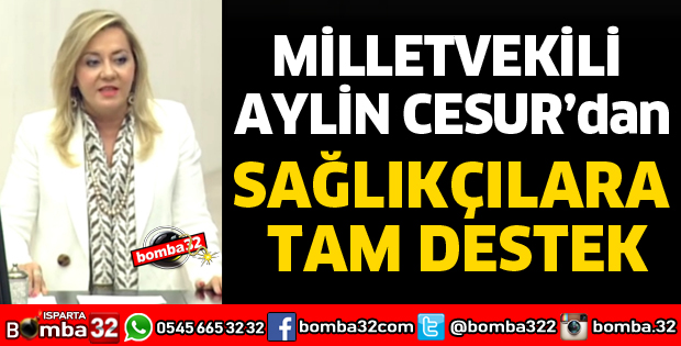MİLLETVEKİLİ AYLİN CESUR'DAN SAĞLIKÇILARA TAM DESTEK