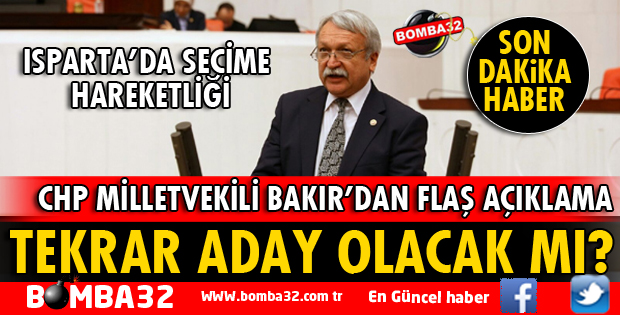 MİLLETVEKİLİ BAKIR CHP ADAYLIĞI HAKKINDA KONUŞTU