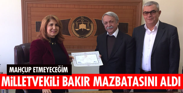 MİLLETVEKİLİ BAKIR MAZBATASINI ALDI