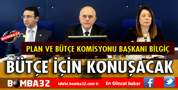 MİLLETVEKİLİ BİLGİÇ BÜTÇE İÇİN KONUŞACAK