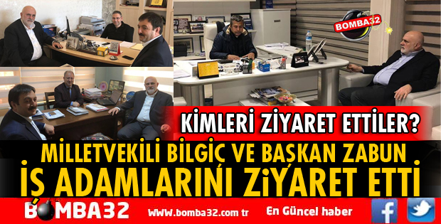 MİLLETVEKİLİ BİLGİÇ İŞ ADAMLARINI ZİYARET ETTİ