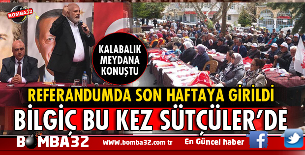 MİLLETVEKİLİ BİLGİÇ SÜTÇÜLER'DE KALABALIK MEYDANA KONUŞTU