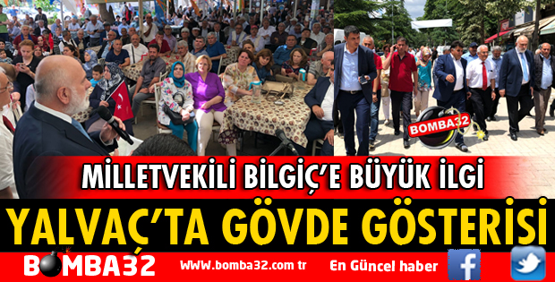 MİLLETVEKİLİ BİLGİÇ YALVAÇ'TA BÜYÜK COŞKU İLE KARŞILANDI