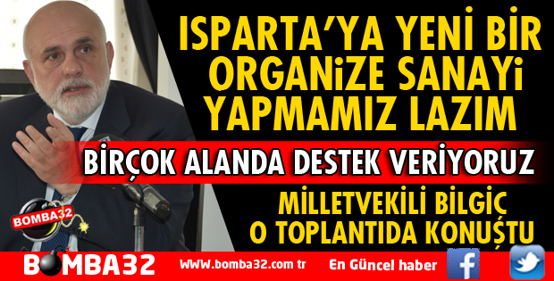 MİLLETVEKİLİ BİLGİÇ: YENİ BİR ORGANİZE SANAYİ YAPMAK LAZIM