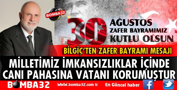 MİLLETVEKİLİ BİLGİÇ'TEN 30 AĞUSTOS ZAFER BAYRAMI MESAJI