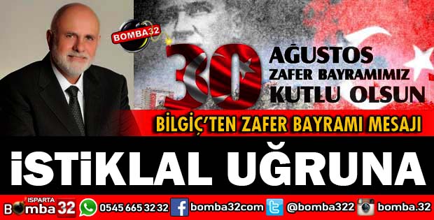 MİLLETVEKİLİ BİLGİÇ'TEN 30 AĞUSTOS ZAFER BAYRAMI MESAJI