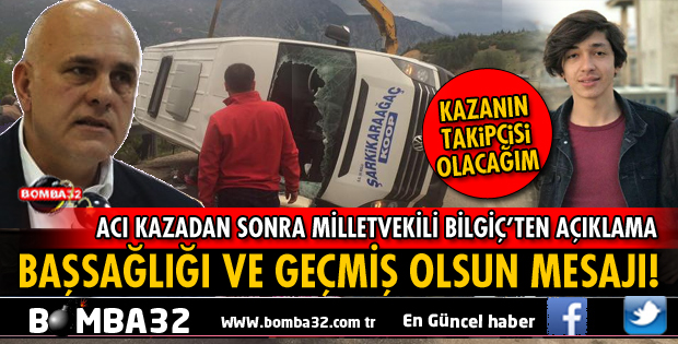 MİLLETVEKİLİ BİLGİÇ'TEN BAŞSAĞLIĞI VE GEÇMİŞ OLSUN MESAJI