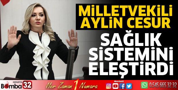 MİLLETVEKİLİ CESUR, SAĞLIK SİSTEMİNİ ELEŞTİRDİ
