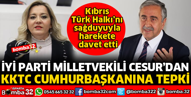 MİLLETVEKİLİ CESUR'DAN KKTC CUMHURBAŞKANINA SERT ÇIKIŞ