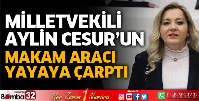 Milletvekili Cesur'un makam aracı yayaya çarptı