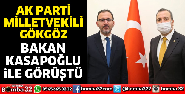 Milletvekili Gökgöz, Bakan Kasapoğlu ile görüştü