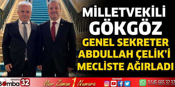 Milletvekili Gökgöz, Genel Sekreter Çelik’i Mecliste Ağırladı