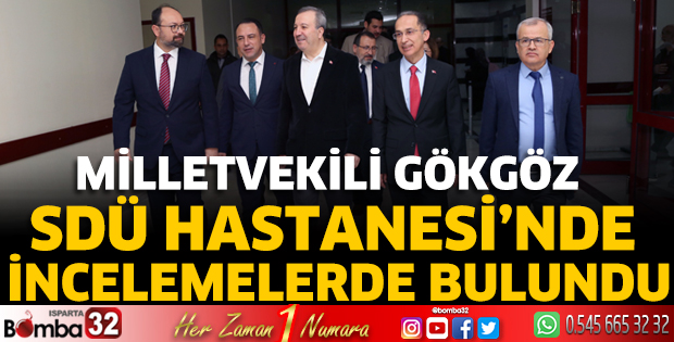 Milletvekili Gökgöz SDÜ Hastanesi'nde incelemelerde bulundu