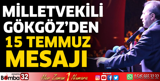 Milletvekili Gökgöz’den 15 Temmuz mesajı