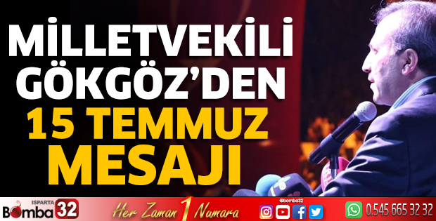 Milletvekili Gökgöz’den 15 Temmuz Mesajı