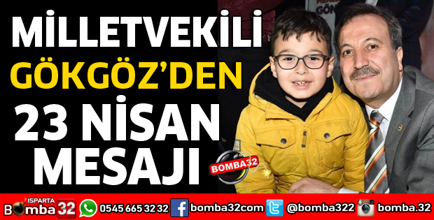 MİLLETVEKİLİ GÖKGÖZ’DEN 23 NİSAN MESAJI