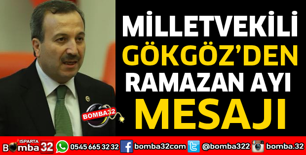MİLLETVEKİLİ GÖKGÖZ’DEN RAMAZAN AYI MESAJI