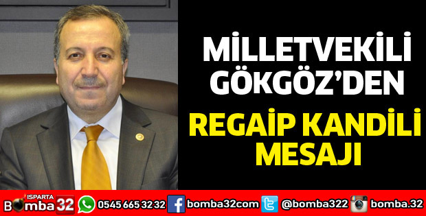 MİLLETVEKİLİ GÖKGÖZ’DEN REGAİP KANDİLİ MESAJI