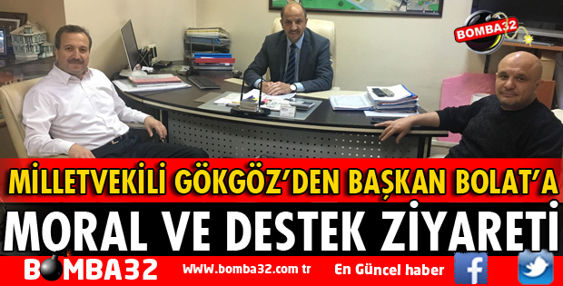 MİLLETVEKİLİ GÖKGÖZ'DEN BAŞKAN BOLAT'A ZİYARET
