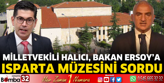 Milletvekili Halıcı, Bakan Ersoy’a Isparta Müzesini sordu