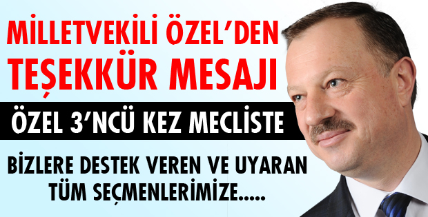 MİLLETVEKİLİ ÖZEL'DEN TEŞEKKÜR MESAJI