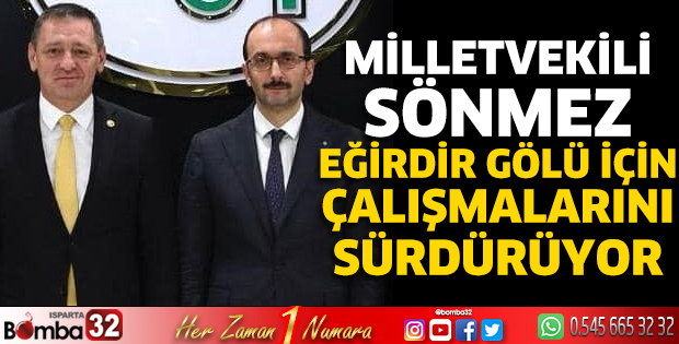 Milletvekili Sönmez, Eğirdir Gölü için çalışmalarını sürdürüyor 