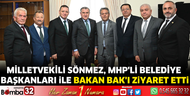 Milletvekili Sönmez, MHP'li Belediye Başkanları ile Bakan Bak'ı ziyaret etti