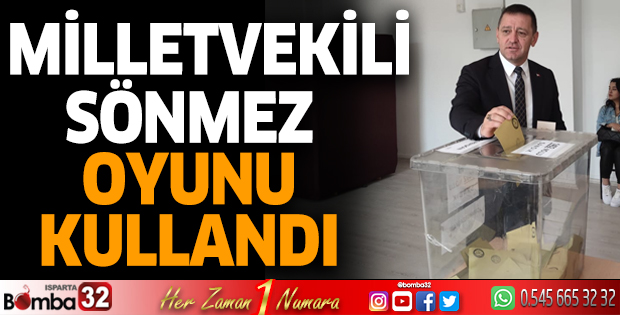 Milletvekili Sönmez oyunu kullandı