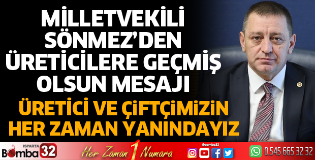 Milletvekili Sönmez’den üreticilere geçmiş olsun mesajı