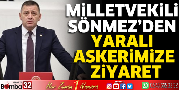 Milletvekili Sönmez’den yaralı askerimize ziyaret